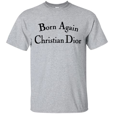 born again dior shirt|Born Again Christian Dior Shirt .